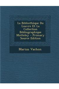 La Bibliotheque Du Louvre Et La Collection Bibliographique Motteley - Primary Source Edition