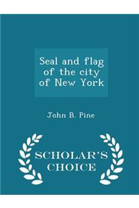 Seal and Flag of the City of New York - Scholar's Choice Edition
