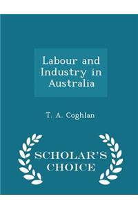 Labour and Industry in Australia - Scholar's Choice Edition