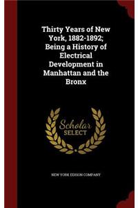 Thirty Years of New York, 1882-1892; Being a History of Electrical Development in Manhattan and the Bronx
