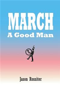 March: A Good Man
