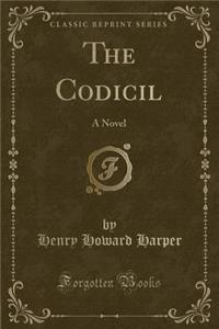 The Codicil: A Novel (Classic Reprint)