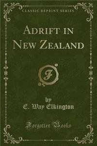 Adrift in New Zealand (Classic Reprint)
