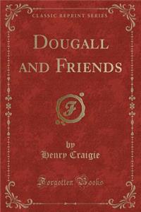 Dougall and Friends (Classic Reprint)