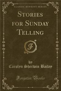 Stories for Sunday Telling (Classic Reprint)