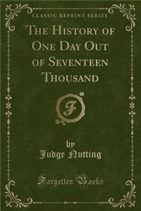 The History of One Day Out of Seventeen Thousand (Classic Reprint)