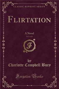 Flirtation, Vol. 1 of 3: A Novel (Classic Reprint): A Novel (Classic Reprint)