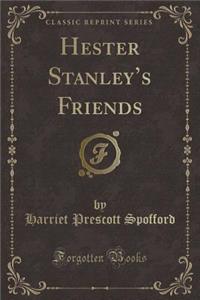 Hester Stanley's Friends (Classic Reprint)