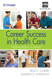 Bundle: Career Success in Health Care: Professionalism in Action, 3rd + Mindtap Basic Health Sciences, 2 Terms (12 Months) Printed Access Card