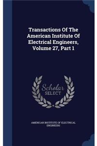 Transactions of the American Institute of Electrical Engineers, Volume 27, Part 1