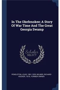 In The Okefenokee; A Story Of War Time And The Great Georgia Swamp
