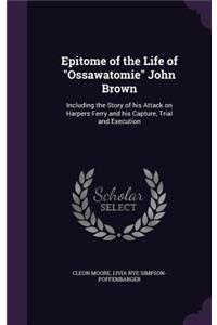 Epitome of the Life of Ossawatomie John Brown