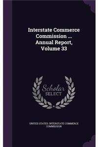 Interstate Commerce Commission ... Annual Report, Volume 33