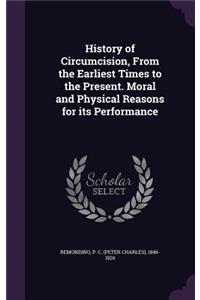 History of Circumcision, from the Earliest Times to the Present. Moral and Physical Reasons for Its Performance