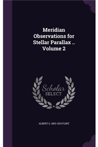 Meridian Observations for Stellar Parallax .. Volume 2