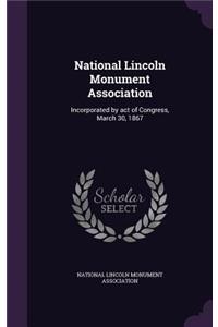 National Lincoln Monument Association: Incorporated by act of Congress, March 30, 1867