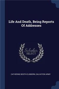 Life And Death, Being Reports Of Addresses