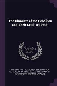 The Blunders of the Rebellion and Their Dead-sea Fruit