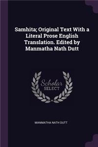 Samhita; Original Text With a Literal Prose English Translation. Edited by Manmatha Nath Dutt