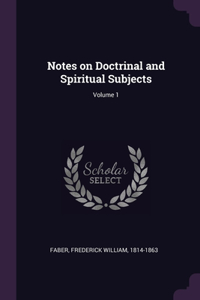 Notes on Doctrinal and Spiritual Subjects; Volume 1