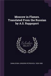 Moscow in Flames. Translated From the Russian by A.S. Rappoport