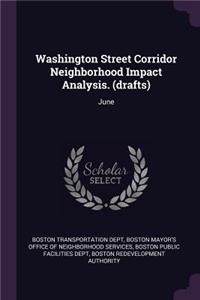 Washington Street Corridor Neighborhood Impact Analysis. (Drafts)