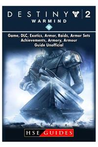 Destiny 2 Warmind, Game, DLC, Exotics, Armor, Raids, Armor Sets, Achievements, Armory, Armour, Guide Unofficial