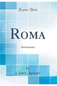 Roma: Dati Statistici (Classic Reprint)