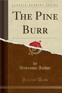 The Pine Burr (Classic Reprint)