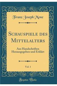 Schauspiele Des Mittelalters, Vol. 1