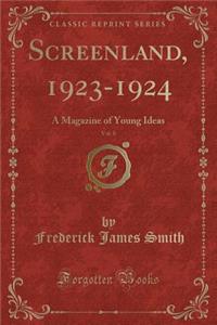 Screenland, 1923-1924, Vol. 8: A Magazine of Young Ideas (Classic Reprint)