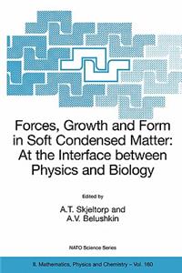 Forces, Growth and Form in Soft Condensed Matter: At the Interface Between Physics and Biology