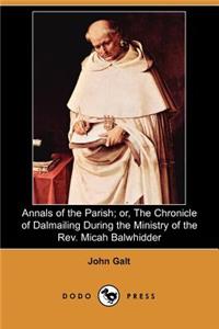Annals of the Parish; Or, the Chronicle of Dalmailing During the Ministry of the REV. Micah Balwhidder (Dodo Press)