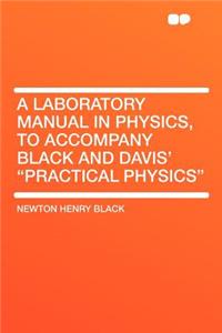 A Laboratory Manual in Physics, to Accompany Black and Davis' Practical Physics