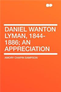 Daniel Wanton Lyman, 1844-1886; An Appreciation