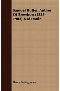 Samuel Butler, Author of Erewhon (1835-1902) a Memoir