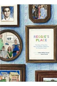 Reggie's Place: The Story of How One Boy's Life Made a Difference for Homeless Youth