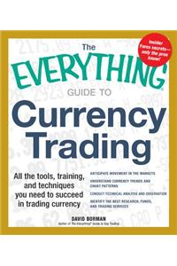 The Everything Guide to Currency Trading