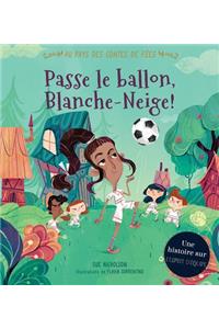 Au Pays Des Contes de Fées: Passe Le Ballon, Blanche-Neige!