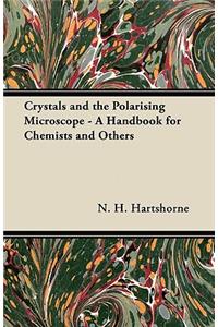 Crystals and the Polarising Microscope - A Handbook for Chemists and Others