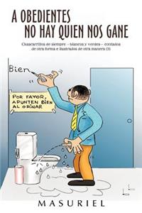 A Obedientes No Hay Quien Nos Gane: Chascarrillos de Siempre -Blancos y Verdes- Contados de Otra Forma E Ilustrados de Otra Manera (3)