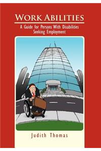 Work Abilities: A Guide for Persons With Disabilities Seeking Employment