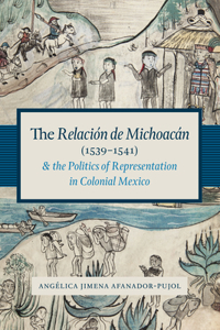 Relación de Michoacán (1539-1541) and the Politics of Representation in Colonial Mexico