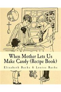 When Mother Lets Us Make Candy (Recipe Book)