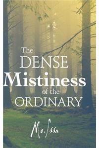 The Dense Mistiness of the Ordinary