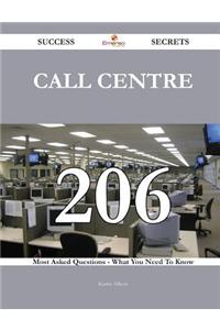 Call Centre 206 Success Secrets - 206 Most Asked Questions on Call Centre - What You Need to Know