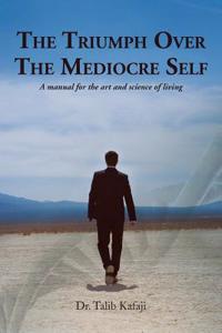 Triumph Over the Mediocre Self: A Manual for the Art and Science of Living