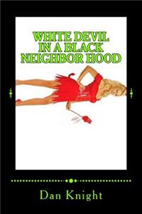 White Devil in a Black Neighbor Hood: What in the Hell Is a White Devil
