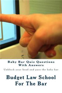 Baby Bar Quiz Questions with Answers: Unblock Your Head and Pass the Baby Bar