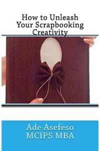 How to Unleash Your Scrapbooking Creativity